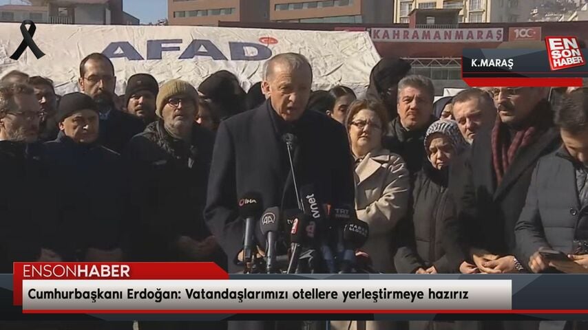 Cumhurbaşkanı Erdoğan: Vatandaşlarımızı otellere yerleştirmeye hazırız